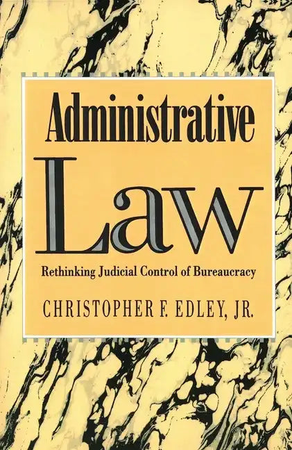 Administrative Law: Rethinking Judicial Control of Bureaucracy - Paperback