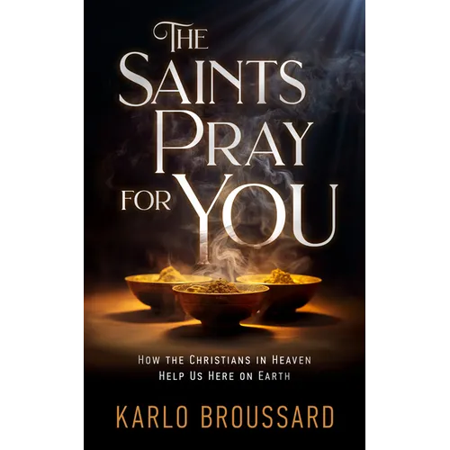 The Saints Pray for You: How the Christians in Heaven Help Us Here on Earth - Paperback