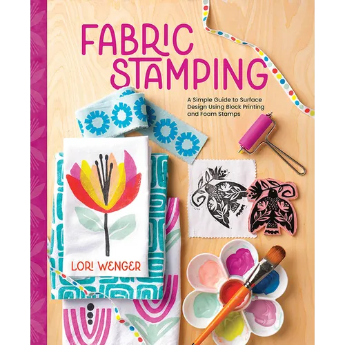 Fabric Stamping: A Simple Guide to Surface Design Using Block Printing and Foam Stamps - Hardcover
