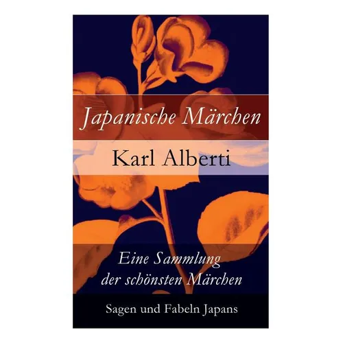 Japanische M舐chen: Eine Sammlung der schsten M舐chen, Sagen und Fabeln Japans - Paperback