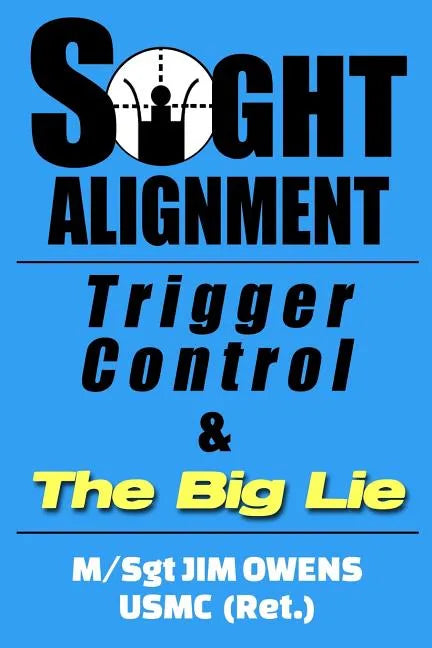 Sight Alignment, Trigger Control & The Big Lie - Paperback