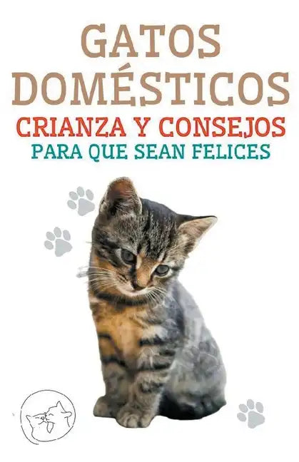 Gatos Domésticos Crianza y Consejos Para que Sean Felices - Paperback