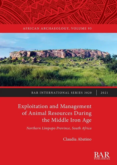 Exploitation and Management of Animal Resources During the Middle Iron Age: Northern Limpopo Province, South Africa - Paperback