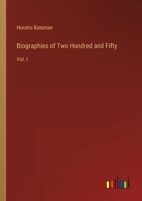 Biographies of Two Hundred and Fifty: Vol. I - Paperback