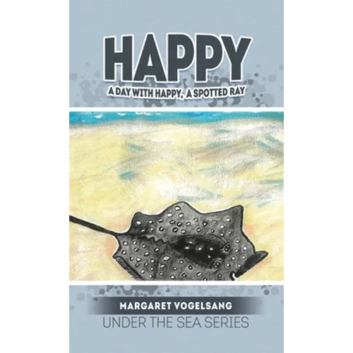 Happy: A Day with Happy, A Spotted Ray: Under the Sea Series - Hardcover
