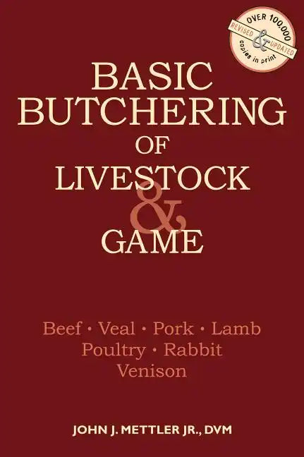 Basic Butchering of Livestock & Game: Beef, Veal, Pork, Lamb, Poultry, Rabbit, Venison - Paperback