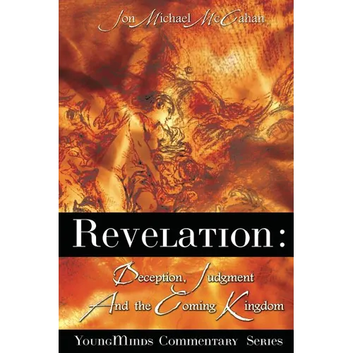 Revelation: Deception, Judgment And The Coming Kingdom - Paperback