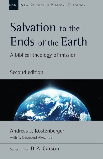 Salvation to the Ends of the Earth: A Biblical Theology of Mission - Paperback