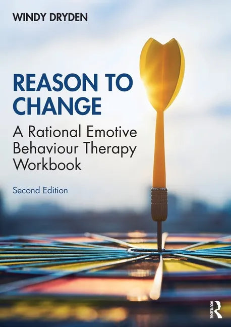 Reason to Change: A Rational Emotive Behaviour Therapy Workbook 2nd Edition - Paperback