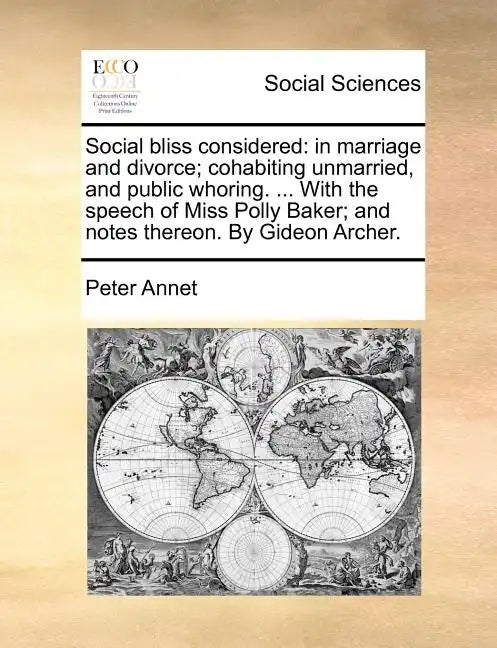 Social Bliss Considered: In Marriage and Divorce; Cohabiting Unmarried, and Public Whoring. ... with the Speech of Miss Polly Baker; And Notes - Paperback