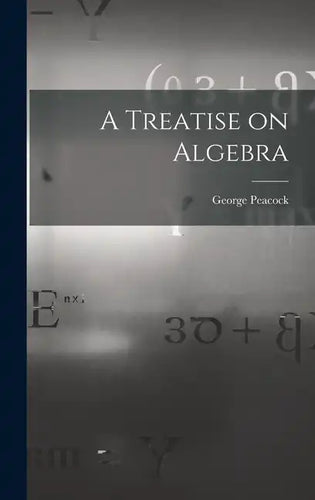 A Treatise on Algebra - Hardcover