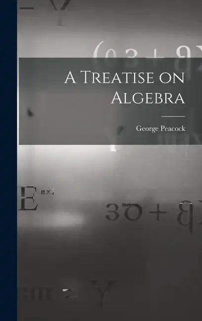 A Treatise on Algebra - Hardcover