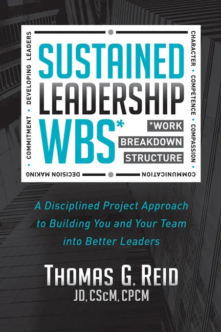 Sustained Leadership Wbs: A Disciplined Project Approach to Building You and Your Team Into Better Leaders - Paperback
