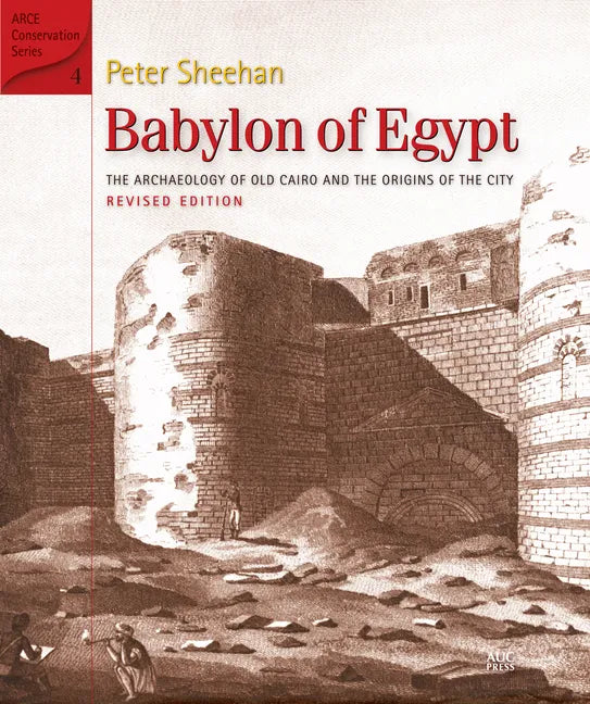 Babylon of Egypt: The Archaeology of Old Cairo and the Origins of the City (Revised Edition) - Hardcover
