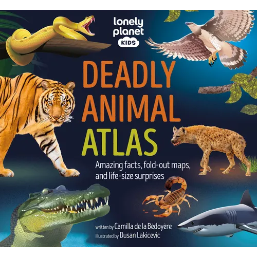Lonely Planet Kids Deadly Animal Atlas: Amazing Facts, Fold-Out Maps, and Life-Size Surprises - Hardcover