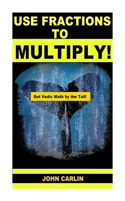 Use Fractions to Multiply!: Vedic Mental Math - Paperback
