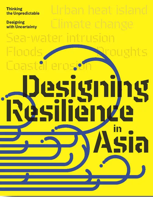 Design Resilience in Asia: Thinking the Unpredictable, Designing with Uncertainty - Paperback