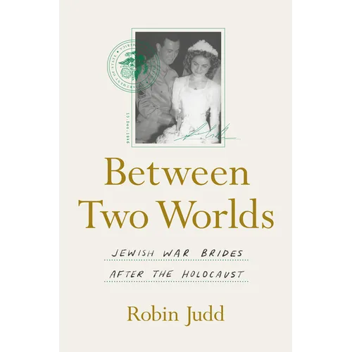 Between Two Worlds: Jewish War Brides After the Holocaust - Hardcover