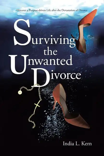 Surviving the Unwanted Divorce: Discover a Purpose-driven Life after the Devastation of Divorce - Paperback