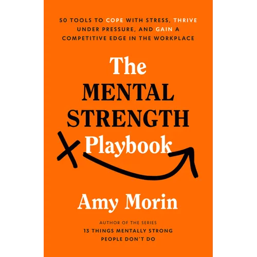 The Mental Strength Playbook: 50 Tools to Cope with Stress, Thrive Under Pressure, and Gain a Competitive Edge in the Workplace - Hardcover
