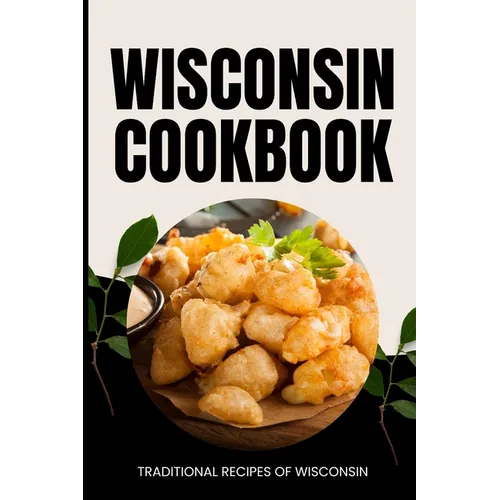 Wisconsin Cookbook: Traditional Recipes of Wisconsin - Paperback