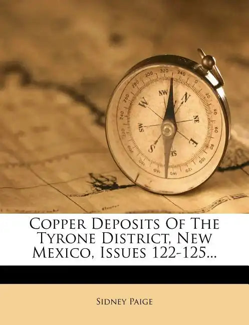 Copper Deposits of the Tyrone District, New Mexico, Issues 122-125... - Paperback