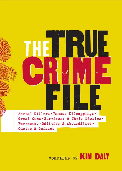 The True Crime File: Serial Killers, Famous Kidnappings, Great Cons, Survivors & Their Stories, Forensics, Oddities & Absurdities, Quotes & Quizzes - Paperback