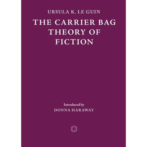 The Carrier Bag Theory of Fiction - Paperback