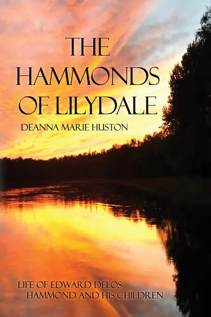 The Hammonds of Lilydale: Life of Edward Delos Hammond and His Children - Paperback