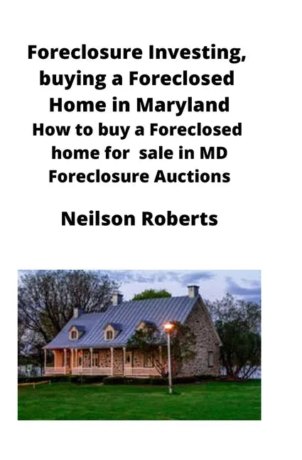 Foreclosure Investing, buying a Foreclosed Home in Maryland: How to buy a Foreclosed home for sale in MD Foreclosure Auctions - Paperback
