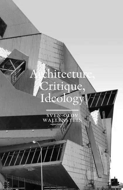 Architecture, Critique, Ideology: Writings on Architecture and Theory - Paperback