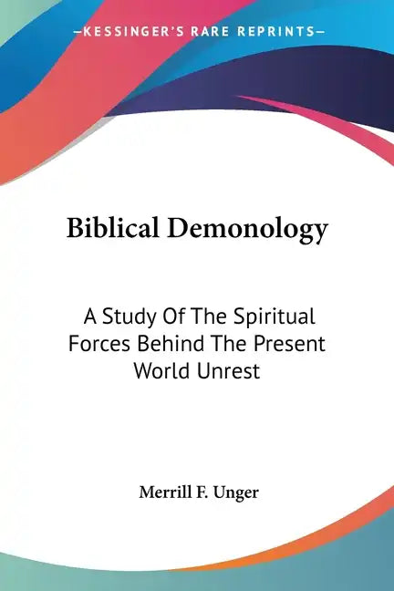 Biblical Demonology: A Study Of The Spiritual Forces Behind The Present World Unrest - Paperback