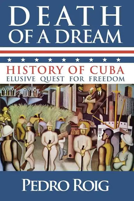 Death of a Dream: History of Cuba Elusive Quest for Freedom - Paperback