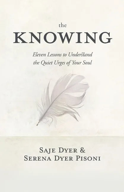 The Knowing: 11 Lessons to Understand the Quiet Urges of Your Soul - Hardcover
