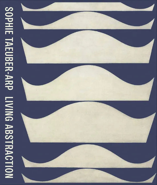 Sophie Taeuber-Arp: Living Abstraction - Hardcover