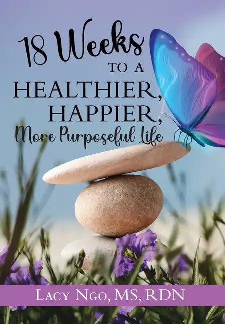 18 Weeks to a Healthier, Happier, More Purposeful Life - Hardcover