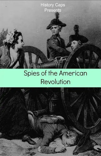 Spies of the American Revolution: The History of George Washington's Secret Spying Ring (The Culper Ring) - Paperback