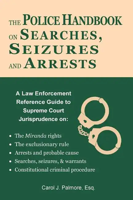 The Police Handbook on Searches, Seizures and Arrests: A Law Enforcement Reference Guide - Paperback