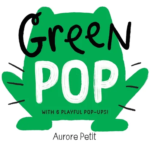 Green Pop (with 6 Playful Pop-Ups!): A Pop-Up Board Book - Board Book