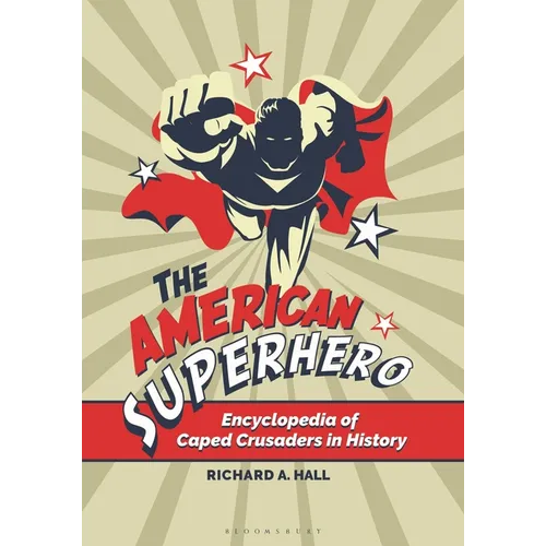 The American Superhero: Encyclopedia of Caped Crusaders in History - Paperback