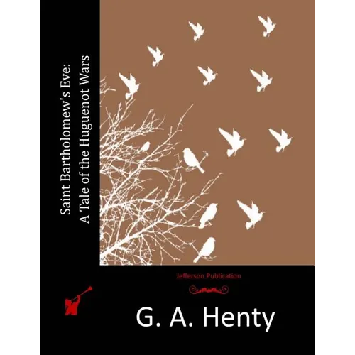 Saint Bartholomew's Eve: A Tale of the Huguenot Wars - Paperback