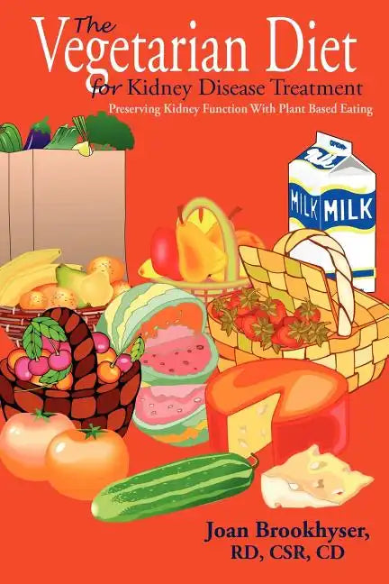 The Vegetarian Diet for Kidney Disease Treatment: Preserving Kidney Function with Plant Based Eating - Paperback
