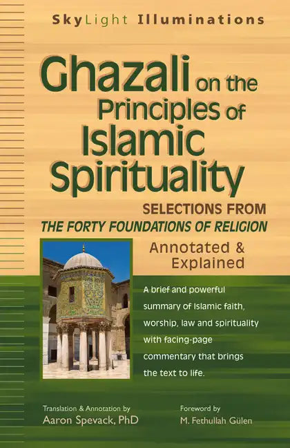 Ghazali on the Principles of Islamic Sprituality: Selections from the Forty Foundations of Religion--Annotated & Explained - Hardcover