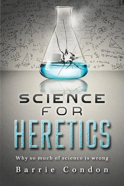 Science for Heretics: Why so much of science is wrong - Paperback