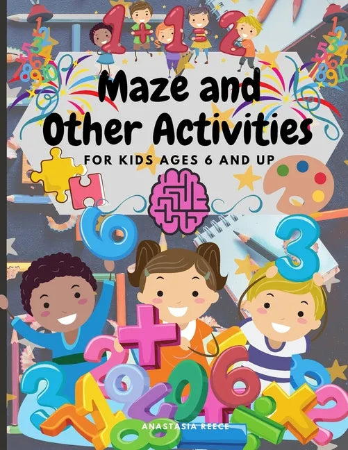 Maze and Other Activities for Kids Ages 6 and Up: Fun Activity Book with Lots of Brain Challenging Games - Paperback