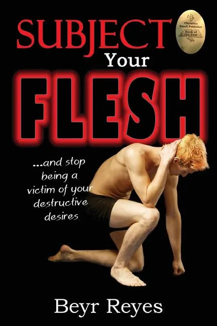 Subject Your Flesh: And Stop Being a Victim of Your Destructive Desires - Paperback