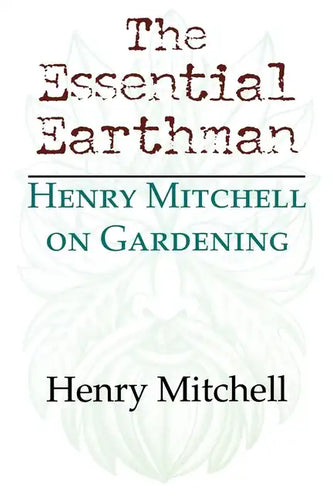 The Essential Earthman: Henry Mitchell on Gardening - Paperback
