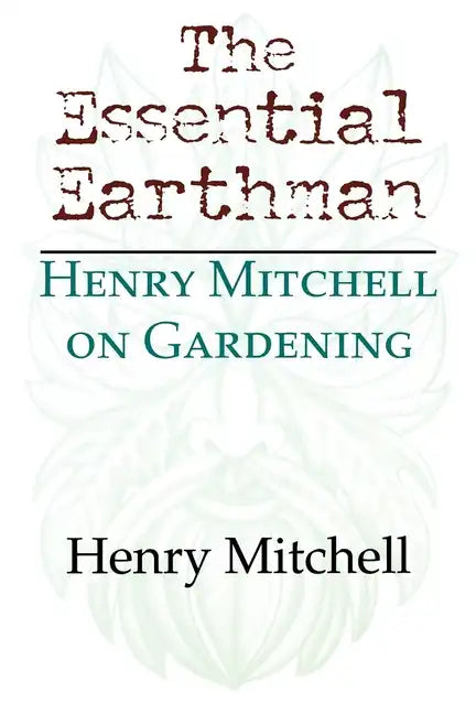 The Essential Earthman: Henry Mitchell on Gardening - Paperback
