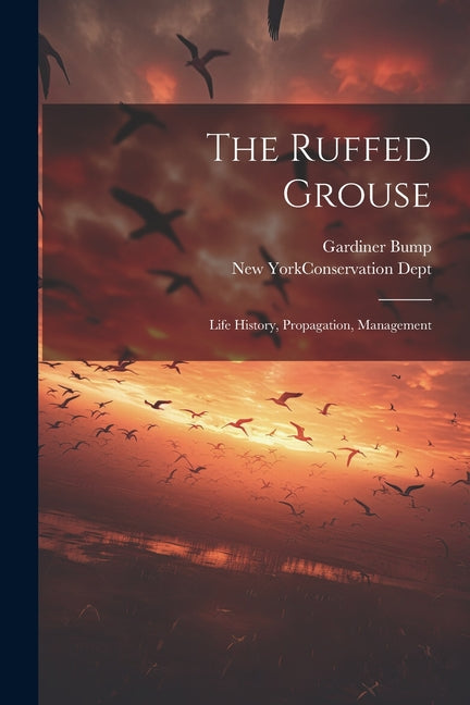 The Ruffed Grouse; Life History, Propagation, Management - Paperback