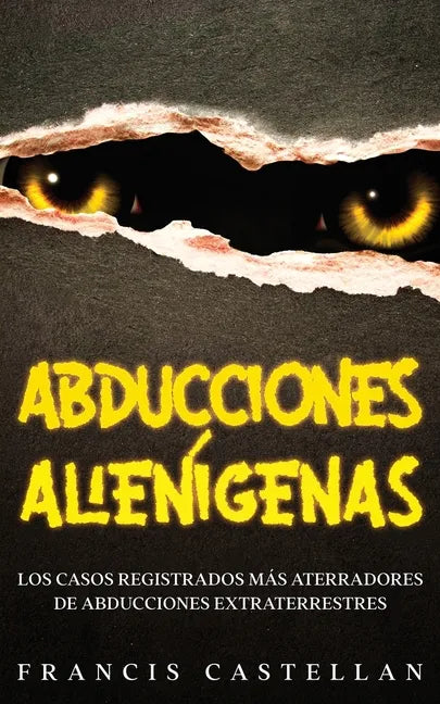 Abducciones Alienígenas: Los Casos Registrados más Aterradores de Abducciones Extraterrestres - Paperback